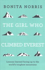 Girl Who Climbed Everest: Lessons learned facing up to the world's toughest mountains цена и информация | Книги о питании и здоровом образе жизни | pigu.lt