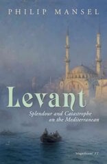 Levant: Splendour and Catastrophe on the Mediterranean kaina ir informacija | Istorinės knygos | pigu.lt