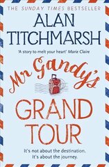 Mr Gandy's Grand Tour: The uplifting, enchanting novel by bestselling author and national treasure Alan Titchmarsh цена и информация | Фантастика, фэнтези | pigu.lt