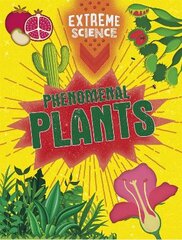 Extreme Science: Phenomenal Plants Illustrated edition kaina ir informacija | Knygos paaugliams ir jaunimui | pigu.lt