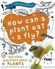 Question of Science: How can a plant eat a fly? And other questions about plants kaina ir informacija | Knygos paaugliams ir jaunimui | pigu.lt