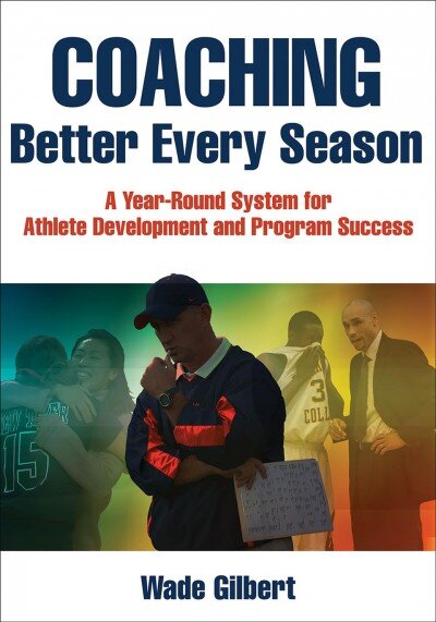 Coaching Better Every Season: A year-round system for athlete development and program success kaina ir informacija | Knygos apie sveiką gyvenseną ir mitybą | pigu.lt