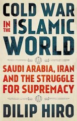 Cold War in the Islamic World: Saudi Arabia, Iran and the Struggle for Supremacy kaina ir informacija | Socialinių mokslų knygos | pigu.lt