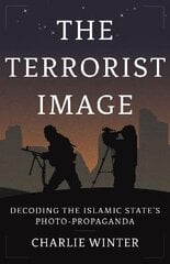 Terrorist Image: Decoding the Islamic State's Photo-Propaganda цена и информация | Книги по социальным наукам | pigu.lt