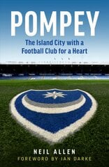 Pompey: The Island City with a Football Club for a Heart цена и информация | Книги о питании и здоровом образе жизни | pigu.lt