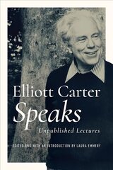 Elliott Carter Speaks: Unpublished Lectures цена и информация | Книги об искусстве | pigu.lt