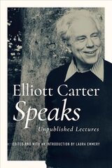 Elliott Carter Speaks: Unpublished Lectures kaina ir informacija | Knygos apie meną | pigu.lt