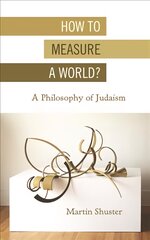 How to Measure a World?: A Philosophy of Judaism kaina ir informacija | Istorinės knygos | pigu.lt