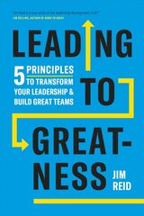 Leading to Greatness: 5 Principles to Transform your Leadership and Build Great Teams kaina ir informacija | Ekonomikos knygos | pigu.lt