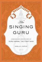 Singing Guru: Legends and Adventures of Guru Nanak, the First Sikh kaina ir informacija | Dvasinės knygos | pigu.lt