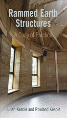 Rammed Earth Structures: A Code of Practice 2nd edition kaina ir informacija | Ekonomikos knygos | pigu.lt