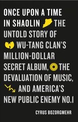 Once Upon a Time in Shaolin: The Untold Story of Wu-Tang Clan's Million-Dollar Secret Album, the Devaluation of Music, and America's New Public Enemy No. 1, No. 1 kaina ir informacija | Knygos apie meną | pigu.lt