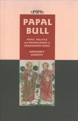 Papal Bull: Print, Politics, and Propaganda in Renaissance Rome kaina ir informacija | Socialinių mokslų knygos | pigu.lt