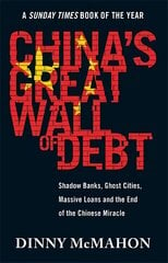 China's Great Wall of Debt: Shadow Banks, Ghost Cities, Massive Loans and the End of the Chinese Miracle цена и информация | Книги по экономике | pigu.lt