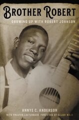 Brother Robert: Growing Up with Robert Johnson цена и информация | Биографии, автобиографии, мемуары | pigu.lt