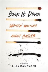 Burn It Down: Women Writing about Anger kaina ir informacija | Socialinių mokslų knygos | pigu.lt