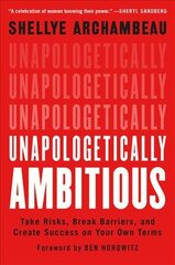 Unapologetically Ambitious: Take Risks, Break Barriers, and Create Success on Your Own Terms цена и информация | Книги по экономике | pigu.lt