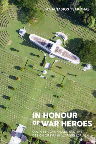 In Honour of War Heroes: Colin St Clair Oakes and the Design of Kranji War Memorial kaina ir informacija | Istorinės knygos | pigu.lt