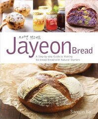Jayeon Bread: A Step-by-step Guide to Making No-knead Breadwith Natural Starters kaina ir informacija | Receptų knygos | pigu.lt