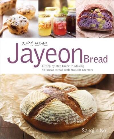 Jayeon Bread: A Step-by-step Guide to Making No-knead Breadwith Natural Starters цена и информация | Receptų knygos | pigu.lt