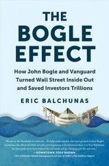 Bogle Effect: How John Bogle and Vanguard Turned Wall Street Inside Out and Saved Investors Trillions цена и информация | Книги по экономике | pigu.lt