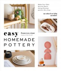 Easy Homemade Pottery: Make Your Own Stylish Decor Using Polymer and Air-Dry Clay цена и информация | Книги о питании и здоровом образе жизни | pigu.lt