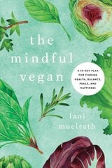 Mindful Vegan: A 30-Day Plan for Finding Health, Balance, Peace, and Happiness kaina ir informacija | Saviugdos knygos | pigu.lt