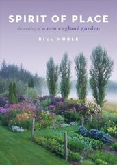 Spirit of Place: The Making of a New England Garden: The Making of a New England Garden цена и информация | Книги по садоводству | pigu.lt