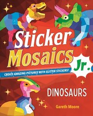 Sticker Mosaics Jr.: Dinosaurs: Create Amazing Pictures with Glitter Stickers! kaina ir informacija | Knygos mažiesiems | pigu.lt