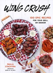 Wing Crush: 100 Epic Recipes for Your Grill or Smoker цена и информация | Книги рецептов | pigu.lt