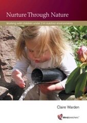 Nurture Through Nature: Working with Children Under 3 in Outdoor Environments 2nd Revised edition kaina ir informacija | Socialinių mokslų knygos | pigu.lt