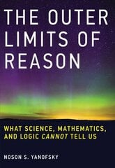 Outer Limits of Reason: What Science, Mathematics, and Logic Cannot Tell Us цена и информация | Книги по экономике | pigu.lt