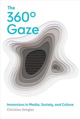 360 Degrees Gaze: Immersions in Media, Society, and Culture цена и информация | Книги по социальным наукам | pigu.lt