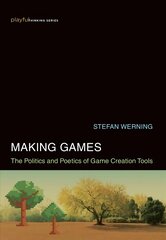 Making Games: The Politics and Poetics of Game Creation Tools kaina ir informacija | Ekonomikos knygos | pigu.lt