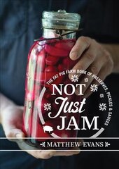 Not Just Jam: The Fat Pig Farm book of preserves, pickles and sauces kaina ir informacija | Receptų knygos | pigu.lt