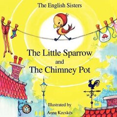Story Time for Kids with NLP by The English Sisters - The Little Sparrow and The Chimney Pot цена и информация | Книги для подростков и молодежи | pigu.lt