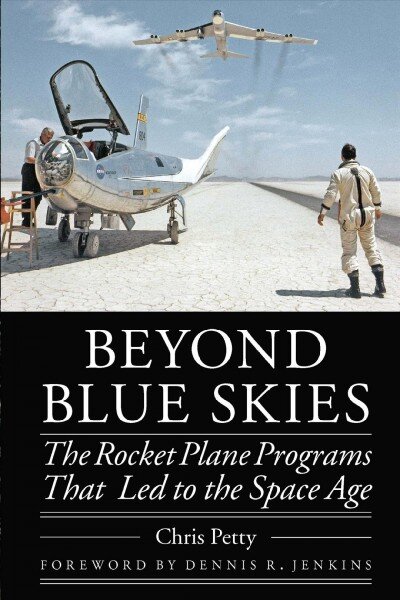 Beyond Blue Skies: The Rocket Plane Programs That Led to the Space Age цена и информация | Istorinės knygos | pigu.lt