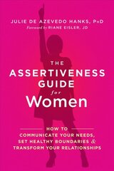 Assertiveness Guide for Women: How to Communicate Your Needs, Set Healthy Boundaries, and Transform Your Relationships цена и информация | Самоучители | pigu.lt