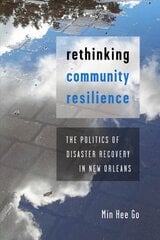 Rethinking Community Resilience: The Politics of Disaster Recovery in New Orleans цена и информация | Книги по социальным наукам | pigu.lt