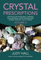 Crystal Prescriptions volume 6 - Crystals for ancestral clearing, soul retrieval, spirit release and karmic healing. An A-Z guide.: Crystals for Ancestral Clearing, Soul Retrieval, Spirit Release and Karmic Healing. An AZ Guide, Volume 6 цена и информация | Самоучители | pigu.lt
