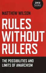 Rules Without Rulers - The Possibilities and Limits of Anarchism: The Possibilities and Limits of Anarchism цена и информация | Исторические книги | pigu.lt