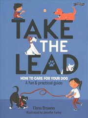 Take the Lead: How to Care for Your Dog - A Fun & Practical Guide цена и информация | Книги для подростков и молодежи | pigu.lt