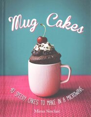 Mug Cakes: 40 speedy cakes to make in a microwave: 40 Speedy Cakes to Make in a Microwave цена и информация | Книги рецептов | pigu.lt