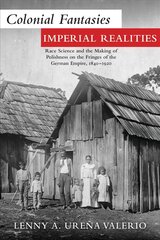 Colonial Fantasies, Imperial Realities: Race Science and the Making of Polishness on the Fringes of the German Empire, 1840-1920 цена и информация | Исторические книги | pigu.lt