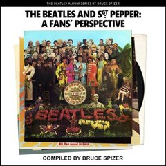 Beatles and Sgt Pepper, a Fan's Perspective First Edition, First ed. цена и информация | Биографии, автобиогафии, мемуары | pigu.lt