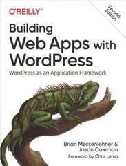 Building Web Apps with WordPress 2e: WordPress as an Application Framework 2nd edition цена и информация | Книги по экономике | pigu.lt
