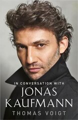 Jonas Kaufmann: In Conversation With kaina ir informacija | Biografijos, autobiografijos, memuarai | pigu.lt