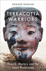 Terracotta Warriors: History, Mystery and the Latest Discoveries kaina ir informacija | Knygos apie meną | pigu.lt