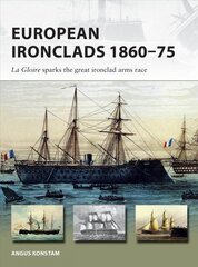 European Ironclads 1860-75: The Gloire sparks the great ironclad arms race kaina ir informacija | Istorinės knygos | pigu.lt