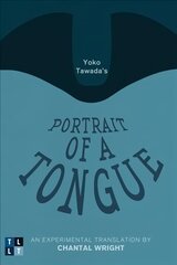 Yoko Tawada's Portrait of a Tongue: An Experimental Translation by Chantal Wright цена и информация | Пособия по изучению иностранных языков | pigu.lt